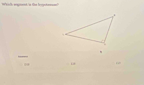 Which segment is the hypotesuse?
hf w
DB
ED