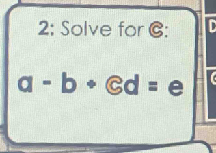 2: Solve for C : D
a-b· ed=