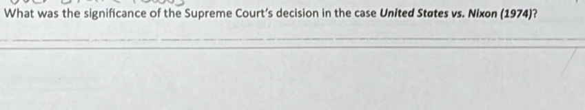 What was the significance of the Supreme Court’s decision in the case United Støtes vs. Nixon (1974)? 
_