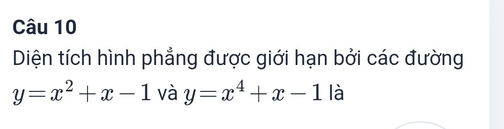 Diện tích hình phẳng được giới hạn bởi các đường
y=x^2+x-1 và y=x^4+x-1 là