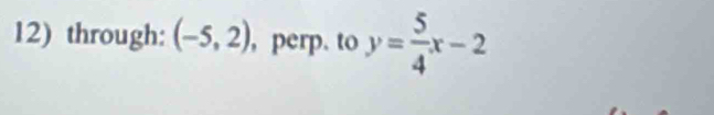 through: (-5,2) , perp. to y= 5/4 x-2