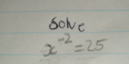 sole
x^(-2)=25