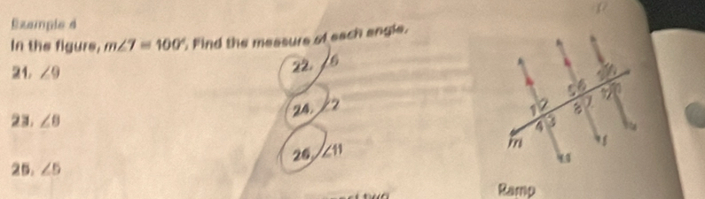 Example d 
In the figure, m∠ 7=100° Find the measure of each angle. 
24. ∠ 9
22. 
24. 22 
23. ∠ B
25. ∠ 5 26, ∠ 11
Ramp