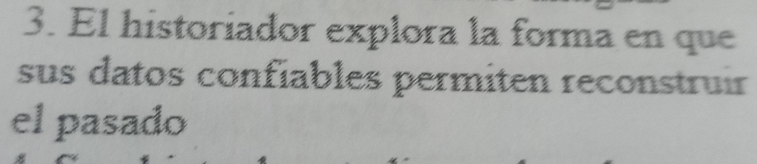 El historiador explora la forma en que 
sus datos confiables permiten reconstruir 
el pasado