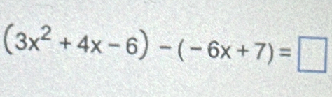 (3x^2+4x-6)-(-6x+7)=□