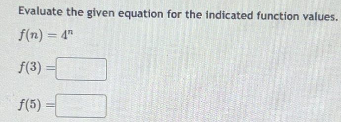 Solved: Evaluate the given equation for the indicated function values ...