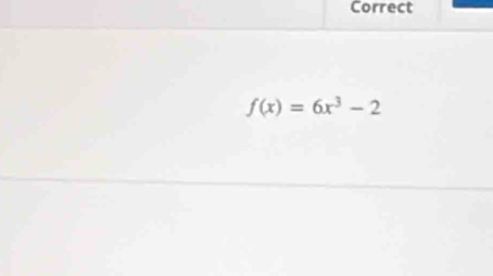 Correct
f(x)=6x^3-2