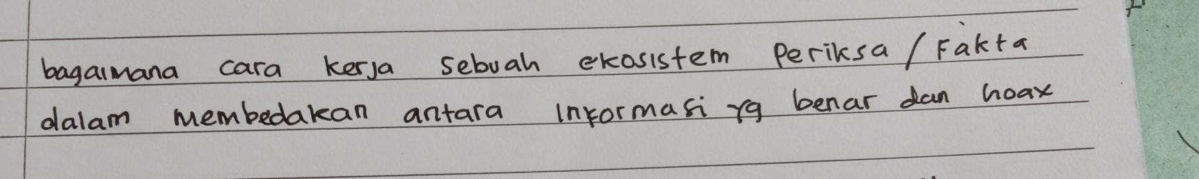 bagaimana cara kerya sebuah exosistem Periksa / Fakta 
dalam membedakan antara informasi rg benar dan hoax