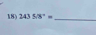 2435/8''= _