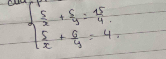 cud
beginarrayl  5/x + 5/y = 15/4   5/x + 6/y =4endarray.