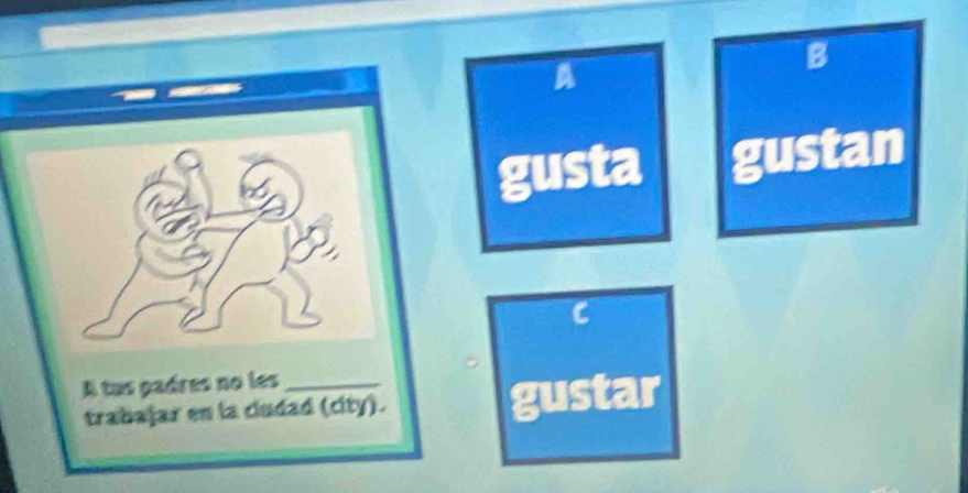 A 
B 
gusta gustan 
gustar