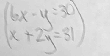 (beginarrayr 6x-y=30 x+2y=31endarray )