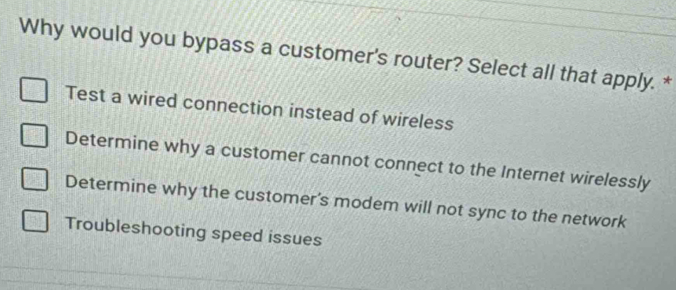 Solved: Why would you bypass a customer's router? Select all that apply ...