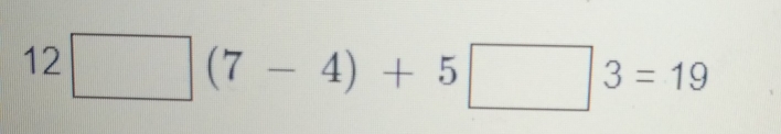 12□ (7-4)+5□ 3=19