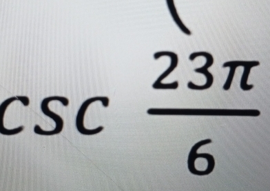 csc  23π /6 