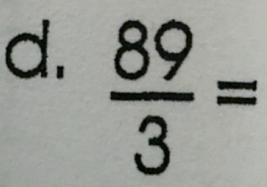 Solved: 89/3 = [Math]