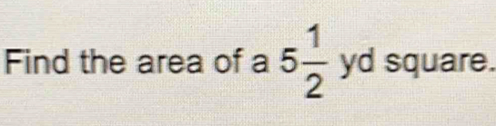 Find the area of a 5 1/2  yd square.