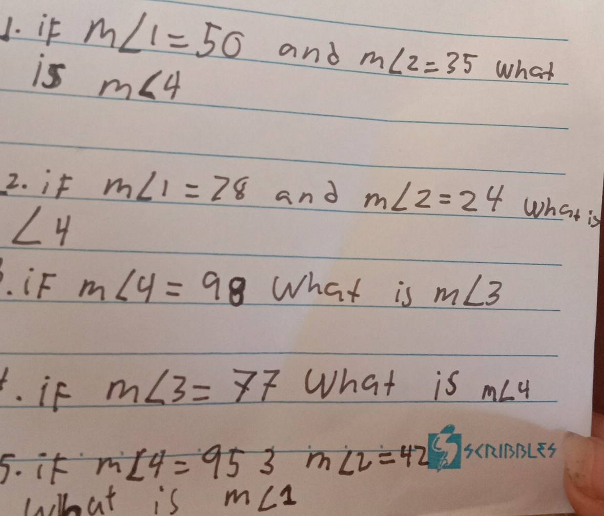 if m∠ 1=50 and m∠ 2=35 what 
is m∠ 4
2. if m∠ 1=78 and m∠ 2=24 What is
∠ 4. if m∠ 4=98 What is m∠ 3. if m∠ 3=77 What is m∠ 4
5. if m∠ 4=953m∠ 2=42
What is m∠ 1