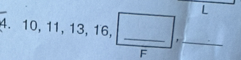 10, 11, 13, 16, 
_ 
_, 
F