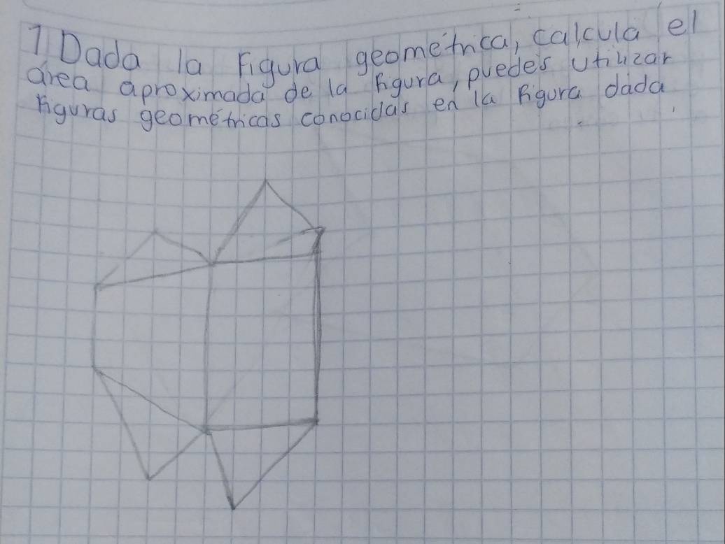 Dada la Figura geomefrica, calcula el 
area aproximada de la fgura, puedes uhlzan 
riguras geometricas conocidas ed la fgura dadd