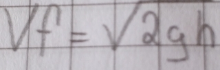 Vf=sqrt(2gh)