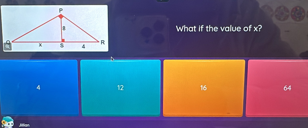 What if the value of x?
4
12
16
64
Jillian