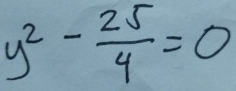 y^2- 25/4 =0