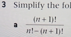 Simplify the fol 
a  ((n+1)!)/n!-(n+1)! 