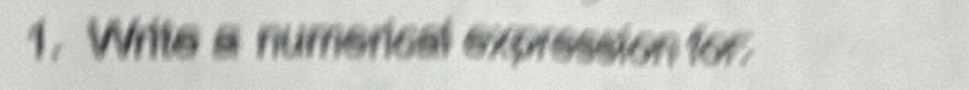 Write a numerical expression for.