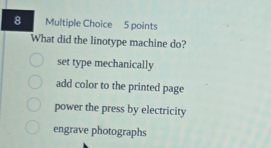 What did the linotype machine do?
set type mechanically
add color to the printed page
power the press by electricity
engrave photographs