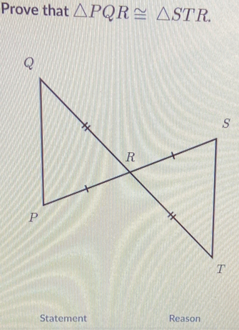 Prove that △ PQR≌ △ STR. 
Statement Reason