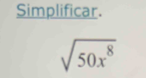 Simplificar.
sqrt(50x^8)