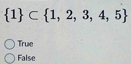  1 ⊂  1,2,3,4,5
True
False