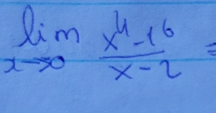 limlimits _xto 0 (x^4-16)/x-2 =