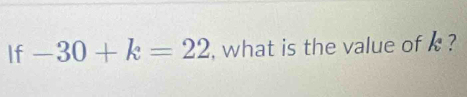 If -30+k=22 , what is the value of 10 7