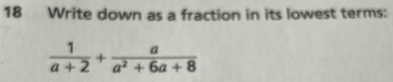 Write down as a fraction in its lowest terms:
 1/a+2 + a/a^2+6a+8 