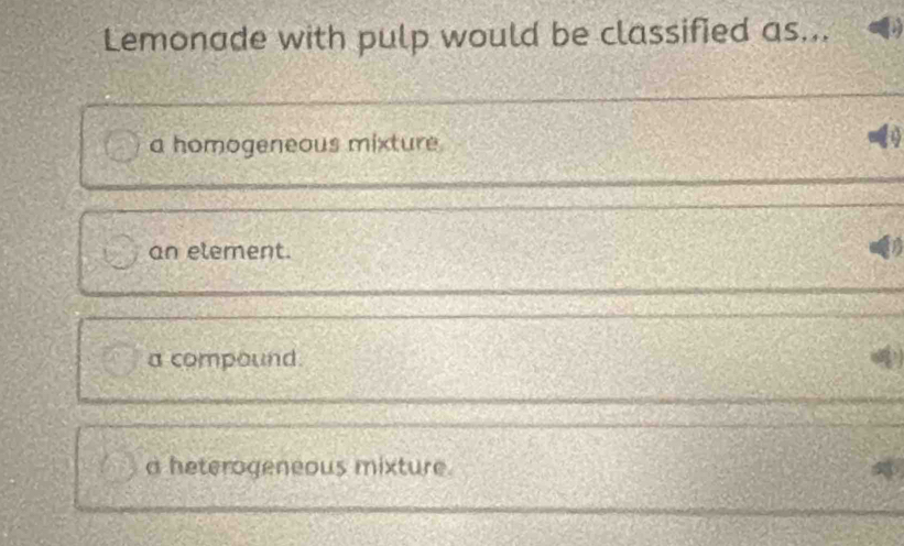 Solved: Lemonade with pulp would be classified as... a homogeneous ...