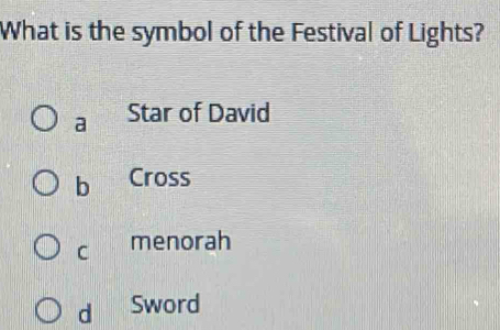 What is the symbol of the Festival of Lights?
a Star of David
b Cross
C menorah
d Sword