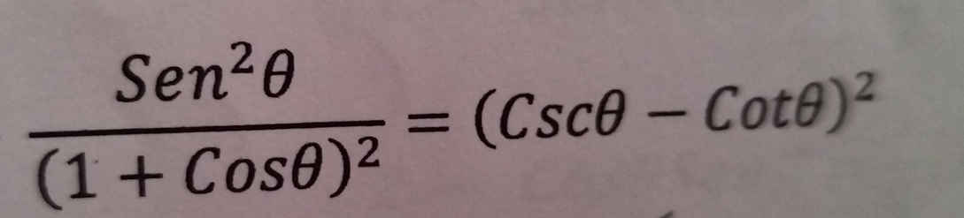 frac Sen^2θ (1+Cosθ )^2=(Cscθ -Cotθ )^2