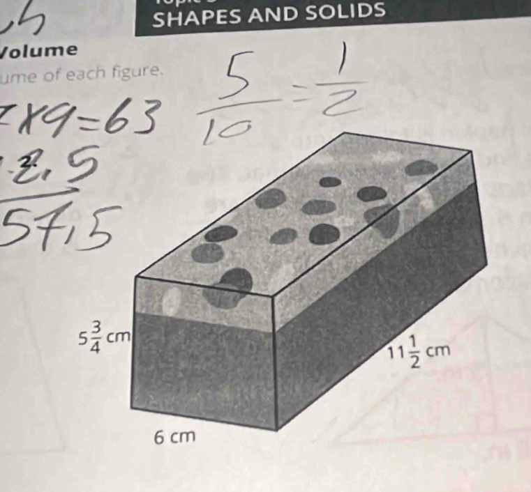 SHAPES AND SOLIDS
Volume
ume of each figure.