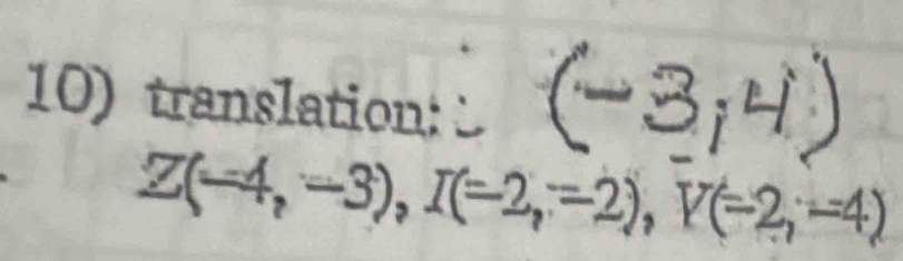 10)translation:
Z(-4,-3), I(-2,=