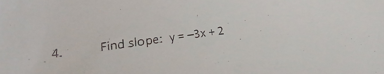 Find slope: y=-3x+2
4.