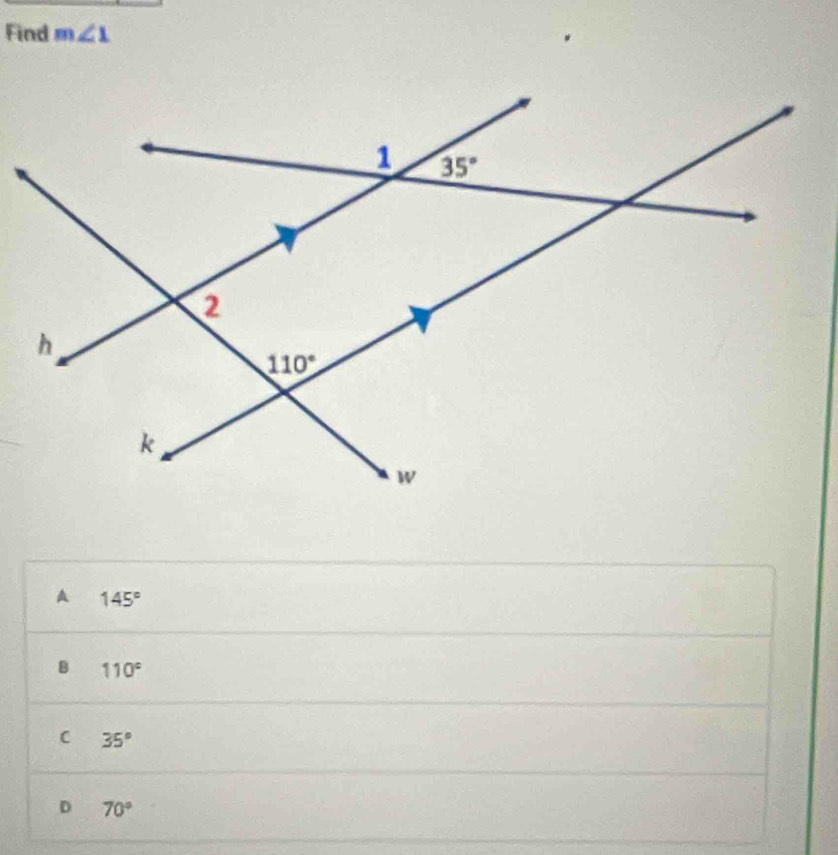 Find m∠ 1
A 145°
B 110°
C 35°
D 70°