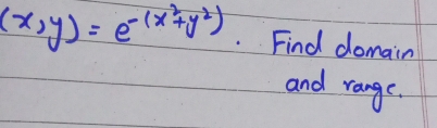 (x,y)=e^(-(x^2)+y^2). Find domain 
and range.