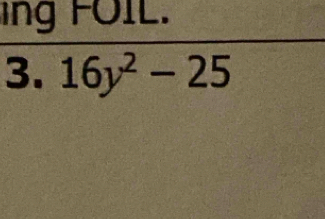 ing FOIL. 
3. 16y^2-25