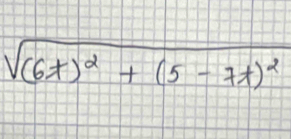 sqrt((6t)^2)+(5-7t)^2