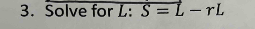 Solve for L : overline S=L-rL