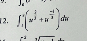 J_0 (..0,...)
12. ∈t _1)^8(u^(frac 2)3+u^(frac -1)3)du
2sqrt[3](1)