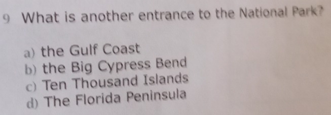 What is another entrance to the National Park?
a) the Gulf Coast
b) the Big Cypress Bend
c) Ten Thousand Islands
d) The Florida Peninsula