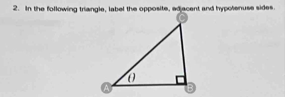 In the following triangle, label the opposite, adjacent and hypotenuse sides.